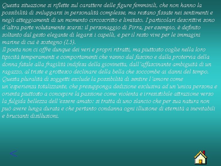 Questa situazione si riflette sul carattere delle figure femminili, che non hanno la possibilità