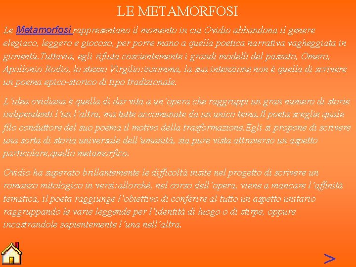 LE METAMORFOSI Le Metamorfosi rappresentano il momento in cui Ovidio abbandona il genere elegiaco,