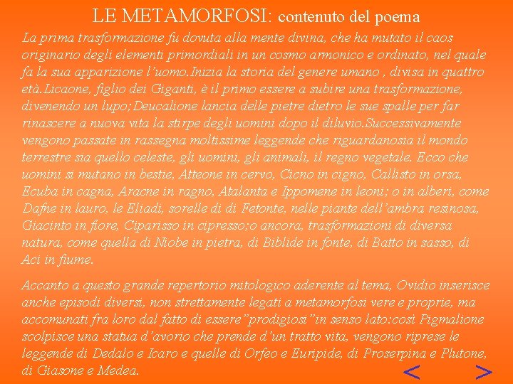 LE METAMORFOSI: contenuto del poema La prima trasformazione fu dovuta alla mente divina, che