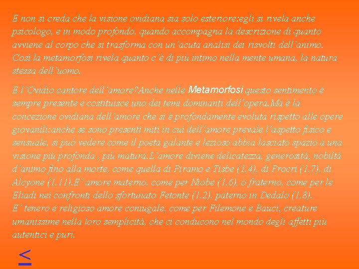 E non si creda che la visione ovidiana sia solo esteriore: egli si rivela