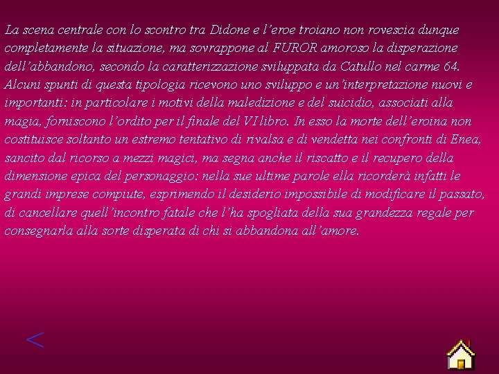 La scena centrale con lo scontro tra Didone e l’eroe troiano non rovescia dunque