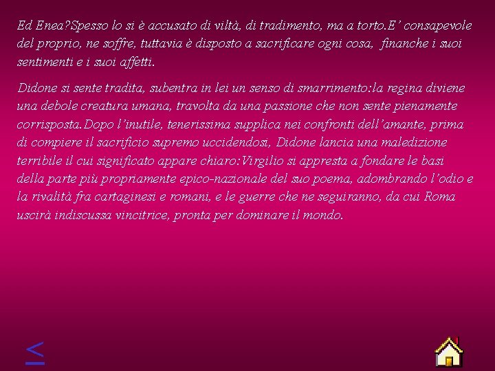 Ed Enea? Spesso lo si è accusato di viltà, di tradimento, ma a torto.