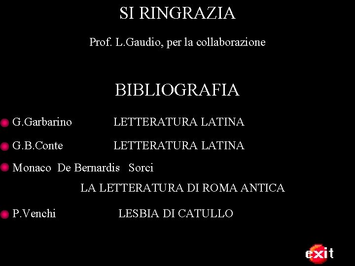 SI RINGRAZIA Prof. L. Gaudio, per la collaborazione BIBLIOGRAFIA G. Garbarino LETTERATURA LATINA G.
