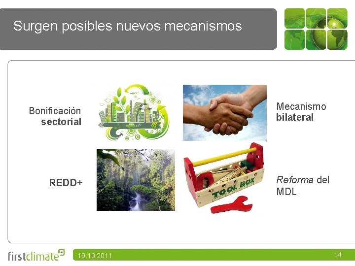 Surgen posibles nuevos mecanismos Bonificación sectorial REDD+ 19. 10. 2011 Mecanismo bilateral Reforma del