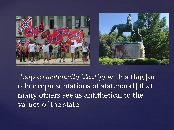 People emotionally identify with a flag [or other representations of statehood] that many others