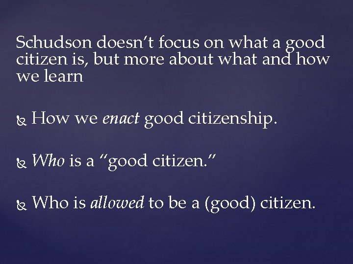 Schudson doesn’t focus on what a good citizen is, but more about what and