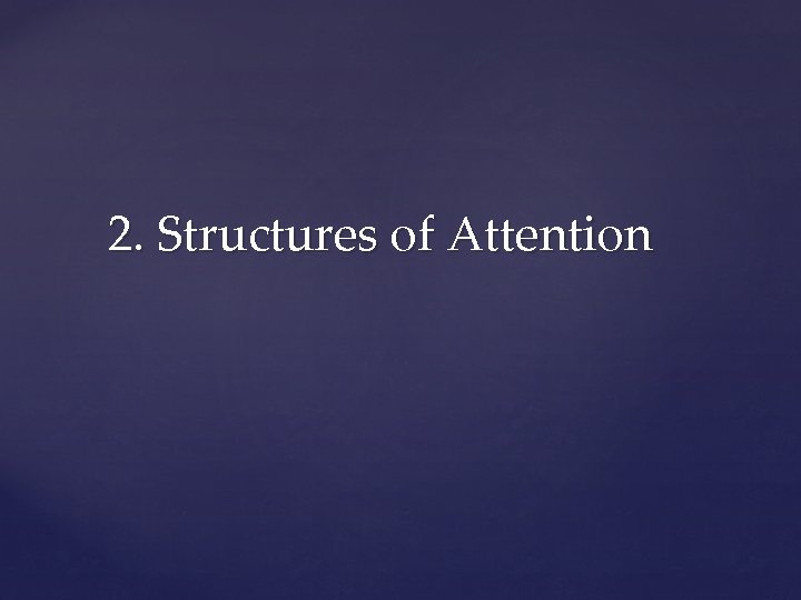 2. Structures of Attention 