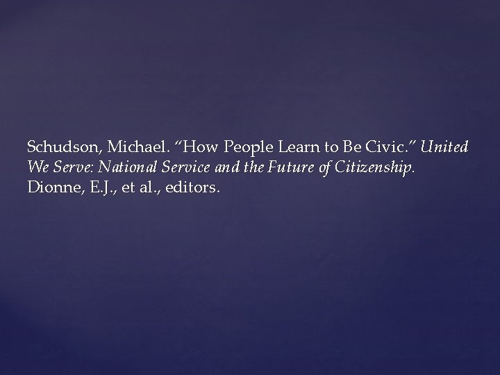 Schudson, Michael. “How People Learn to Be Civic. ” United We Serve: National Service