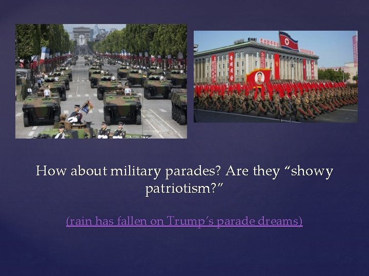 How about military parades? Are they “showy patriotism? ” (rain has fallen on Trump’s