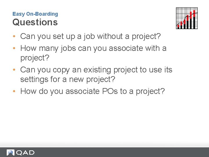 Easy On-Boarding Questions • Can you set up a job without a project? •