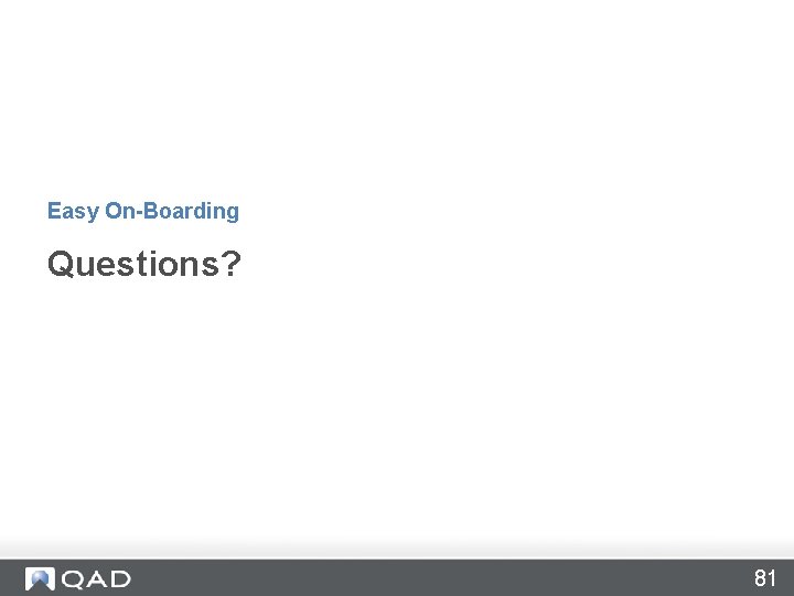 Easy On-Boarding Questions? 81 