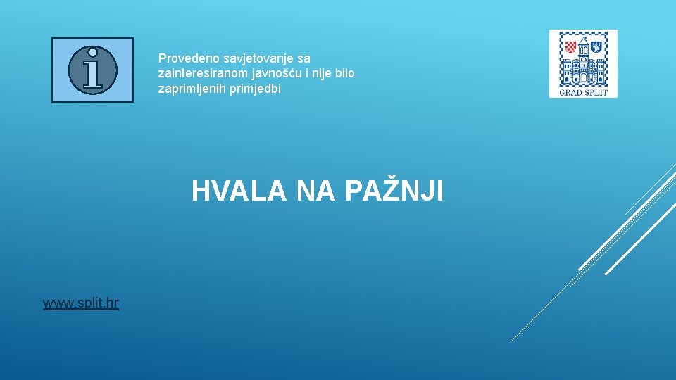 Provedeno savjetovanje sa zainteresiranom javnošću i nije bilo zaprimljenih primjedbi HVALA NA PAŽNJI www.