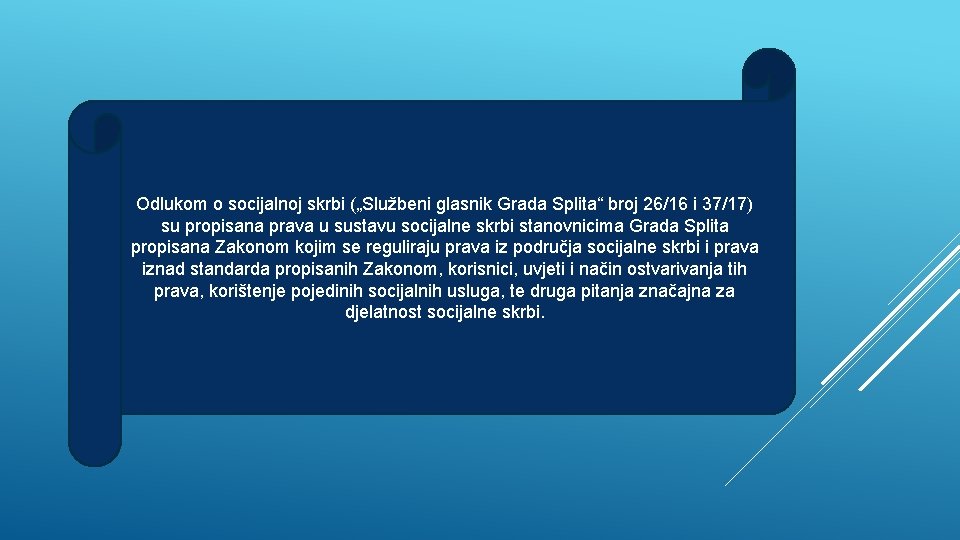 Odlukom o socijalnoj skrbi („Službeni glasnik Grada Splita“ broj 26/16 i 37/17) su propisana