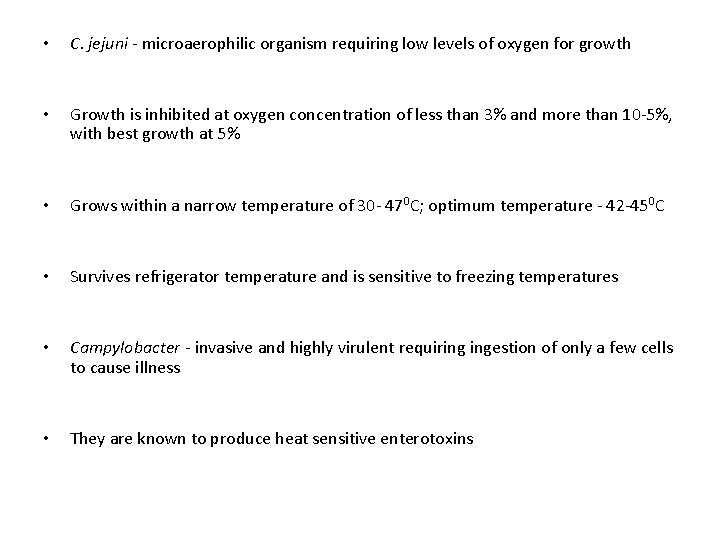  • C. jejuni - microaerophilic organism requiring low levels of oxygen for growth