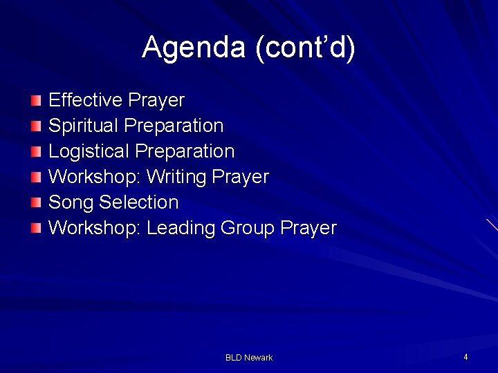Agenda (cont’d) Effective Prayer Spiritual Preparation Logistical Preparation Workshop: Writing Prayer Song Selection Workshop: