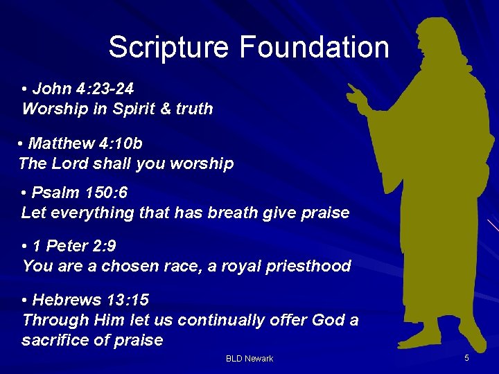Scripture Foundation • John 4: 23 -24 Worship in Spirit & truth • Matthew