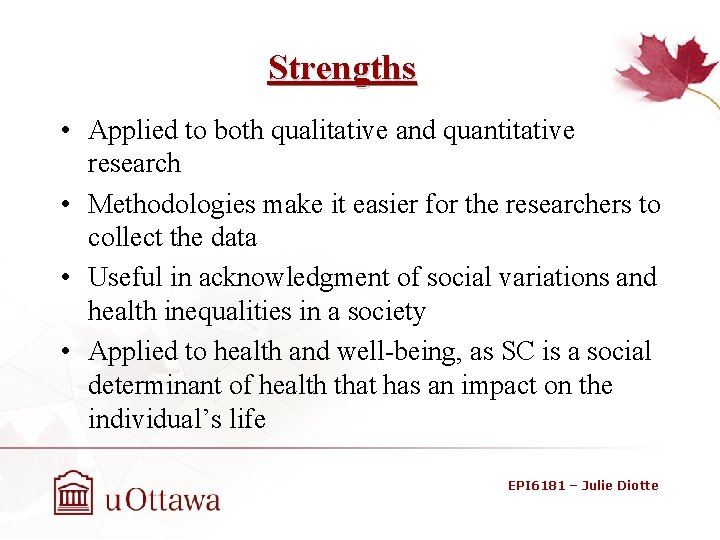 Strengths • Applied to both qualitative and quantitative research • Methodologies make it easier