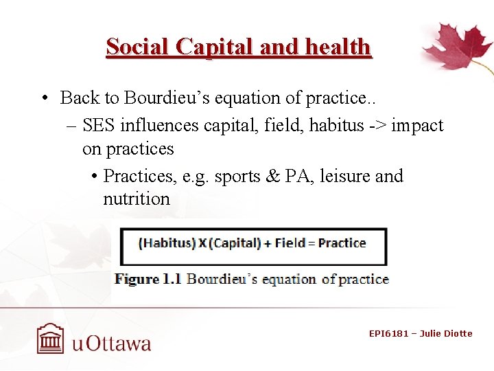 Social Capital and health • Back to Bourdieu’s equation of practice. . – SES