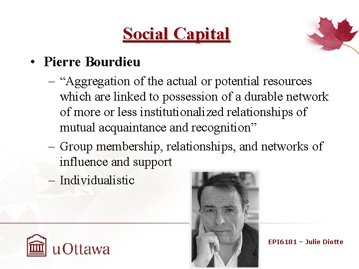 Social Capital • Pierre Bourdieu – “Aggregation of the actual or potential resources which