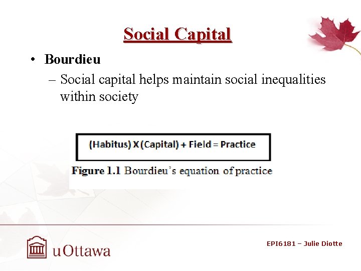 Social Capital • Bourdieu – Social capital helps maintain social inequalities within society EPI