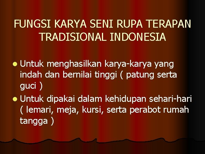 FUNGSI KARYA SENI RUPA TERAPAN TRADISIONAL INDONESIA l Untuk menghasilkan karya-karya yang indah dan