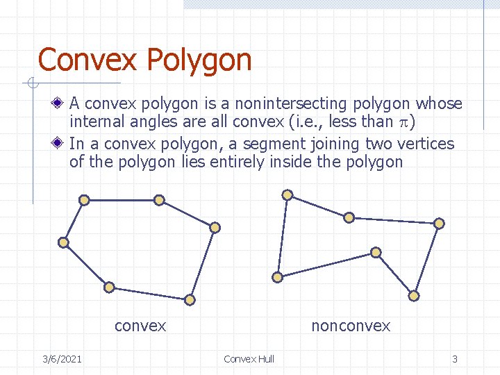 Convex Polygon A convex polygon is a nonintersecting polygon whose internal angles are all