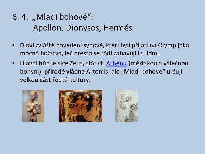 6. 4. „Mladí bohové“: Apollón, Dionýsos, Hermés • Diovi zvláště povedení synové, kteří byli