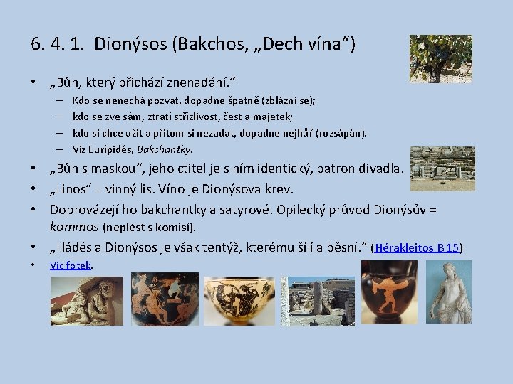 6. 4. 1. Dionýsos (Bakchos, „Dech vína“) • „Bůh, který přichází znenadání. “ –