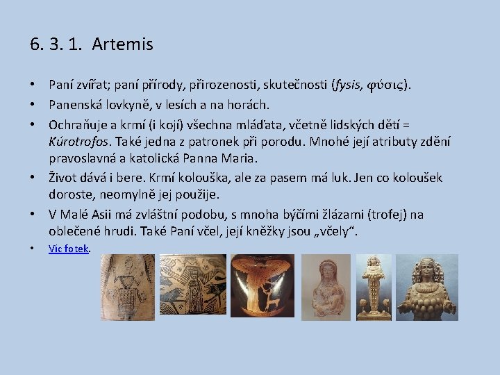 6. 3. 1. Artemis • Paní zvířat; paní přírody, přirozenosti, skutečnosti (fysis, φύσις). •