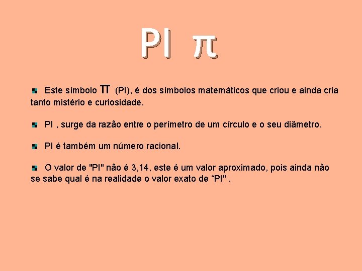 PI π π Este símbolo (PI), é dos símbolos matemáticos que criou e ainda