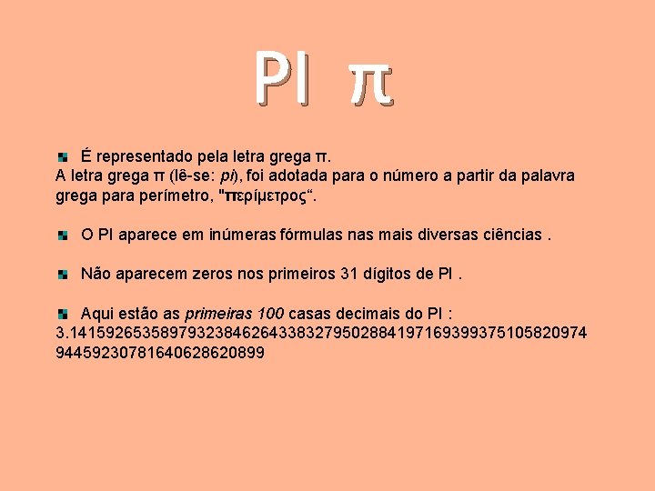 PI π É representado pela letra grega π. A letra grega π (lê-se: pi),