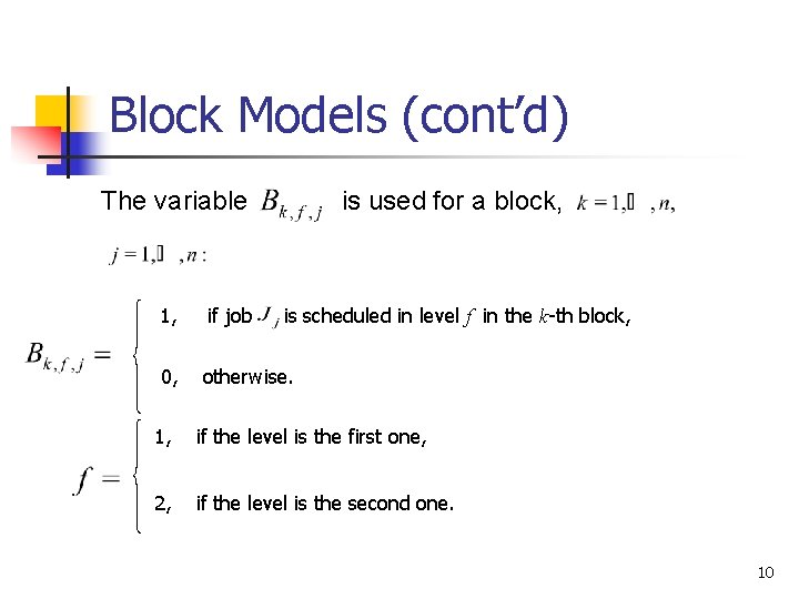 Block Models (cont’d) The variable is used for a block, 1, if job is