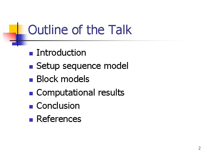 Outline of the Talk n n n Introduction Setup sequence model Block models Computational