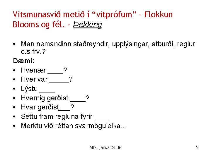 Vitsmunasvið metið í “vitprófum” – Flokkun Blooms og fél. - Þekking • Man nemandinn