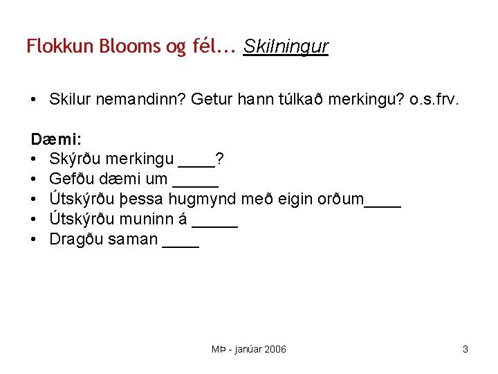 Flokkun Blooms og fél. . . Skilningur • Skilur nemandinn? Getur hann túlkað merkingu?