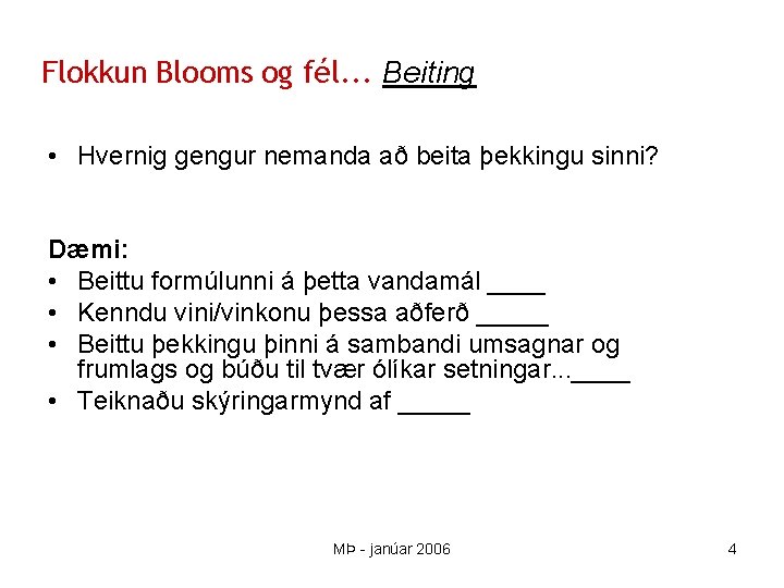Flokkun Blooms og fél. . . Beiting • Hvernig gengur nemanda að beita þekkingu