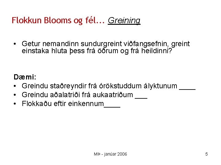 Flokkun Blooms og fél. . . Greining • Getur nemandinn sundurgreint viðfangsefnin, greint einstaka