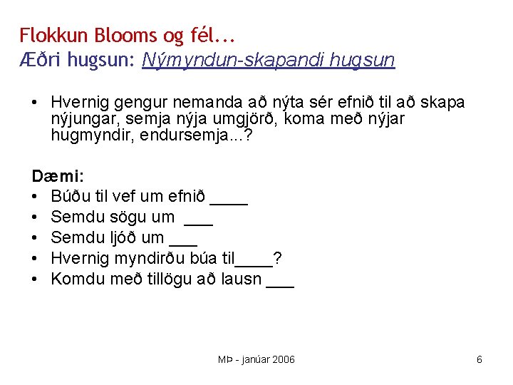 Flokkun Blooms og fél. . . Æðri hugsun: Nýmyndun-skapandi hugsun • Hvernig gengur nemanda