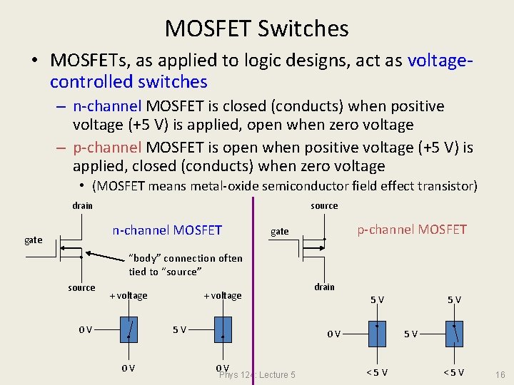 MOSFET Switches • MOSFETs, as applied to logic designs, act as voltagecontrolled switches –