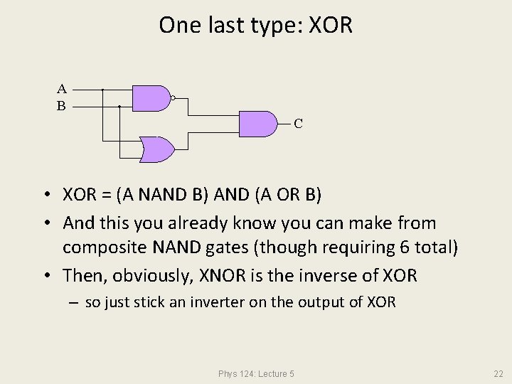 One last type: XOR A B C • XOR = (A NAND B) AND