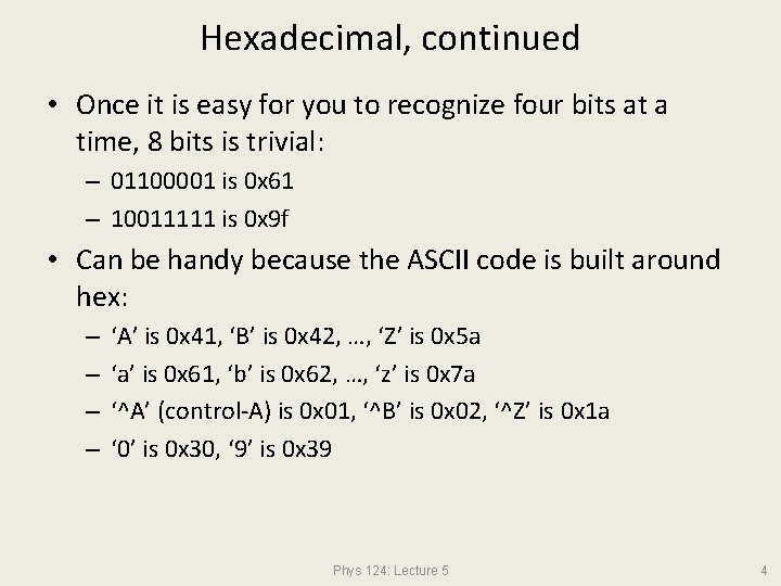 Hexadecimal, continued • Once it is easy for you to recognize four bits at