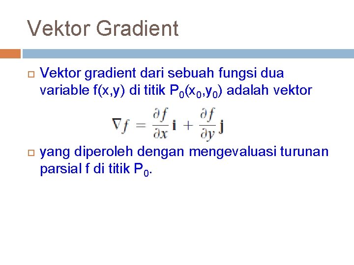 Vektor Gradient Vektor gradient dari sebuah fungsi dua variable f(x, y) di titik P