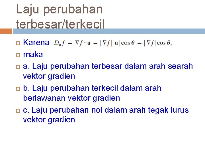 Laju perubahan terbesar/terkecil Karena maka a. Laju perubahan terbesar dalam arah searah vektor gradien