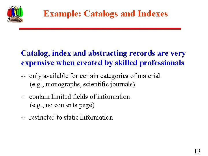 Example: Catalogs and Indexes Catalog, index and abstracting records are very expensive when created