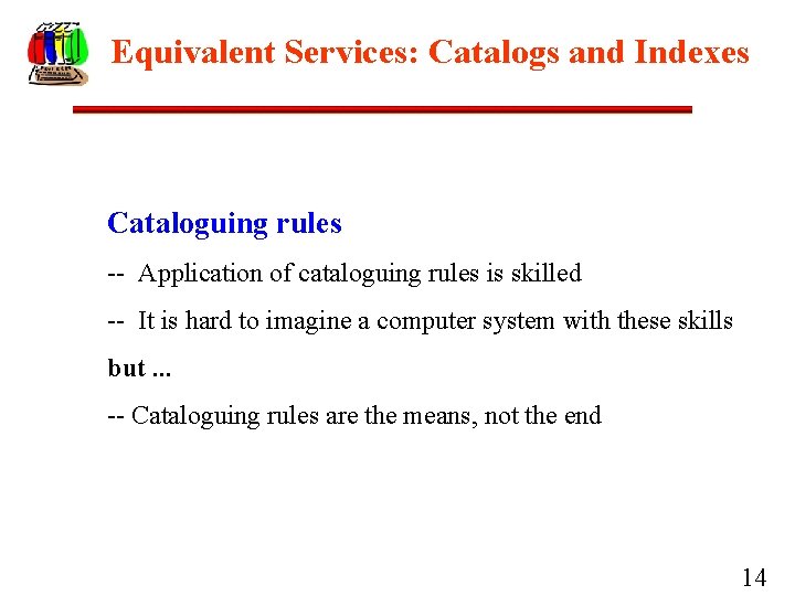 Equivalent Services: Catalogs and Indexes Cataloguing rules -- Application of cataloguing rules is skilled