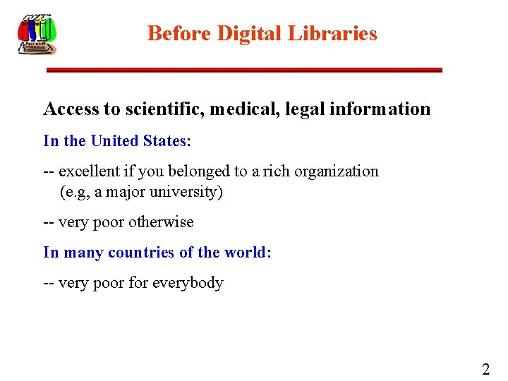 Before Digital Libraries Access to scientific, medical, legal information In the United States: --