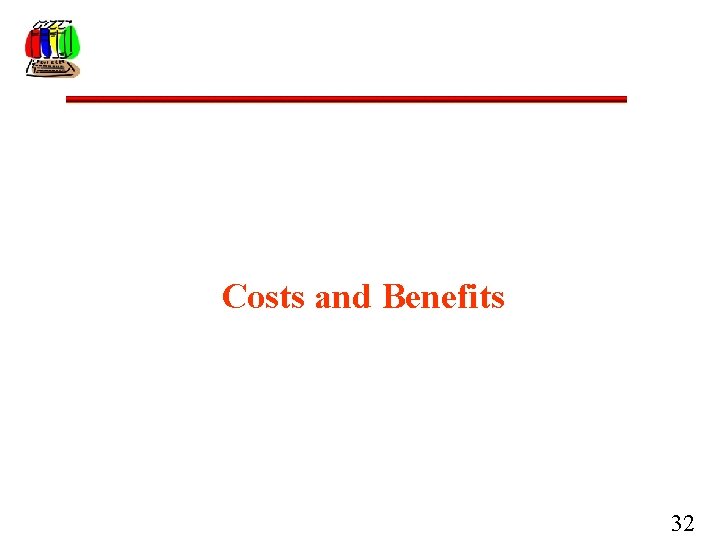 Costs and Benefits 32 