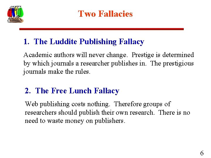 Two Fallacies 1. The Luddite Publishing Fallacy Academic authors will never change. Prestige is