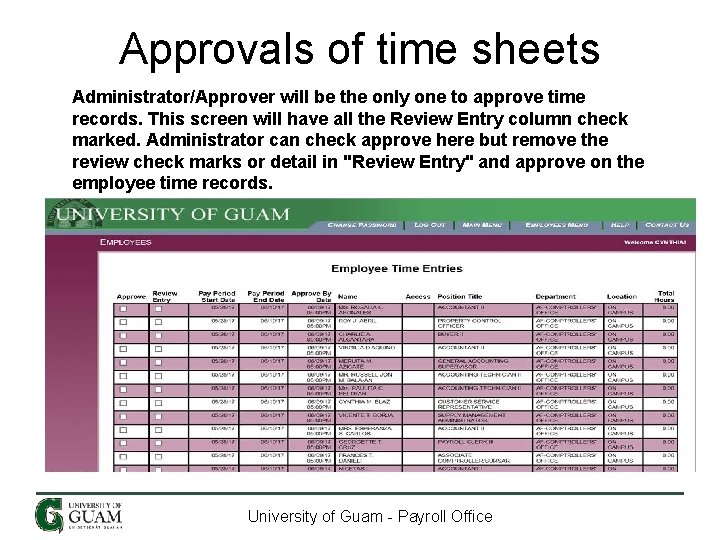Approvals of time sheets Administrator/Approver will be the only one to approve time records.