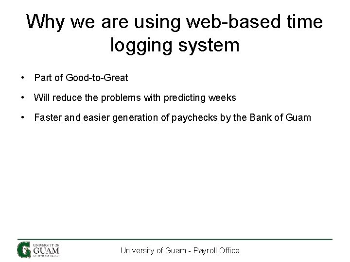 Why we are using web-based time logging system • Part of Good-to-Great • Will